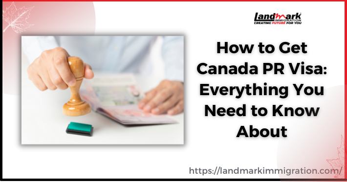 How to Get Canada PR Visa: Everything You Need to Know
