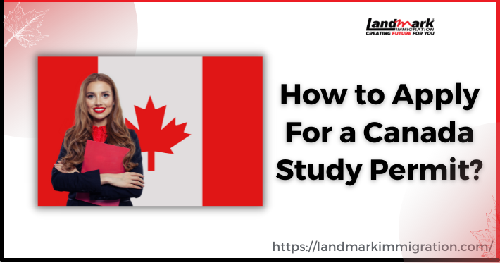 Canada Study Permit - How To Apply? Read Here [2023]