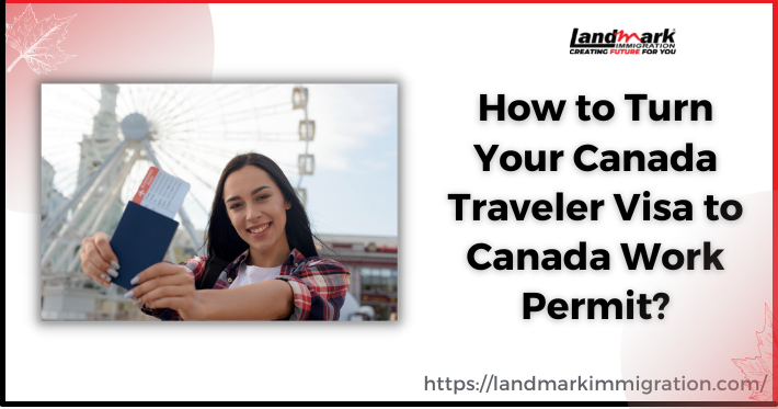 Turn Your Canada Traveler Visa to Work Permit: How-To!