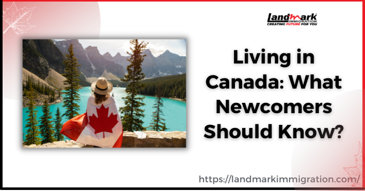 Living in Canada: 4 Things Newcomers Should Know About