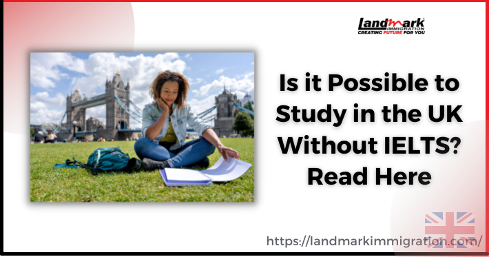 Is it Possible to Study in UK Without IELTS? Read Here