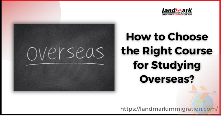 Studying Overseas: How to Choose the Right Course?