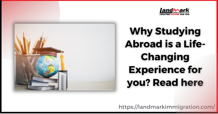 Why Studying Abroad is a Life-Changing Experience for you?
