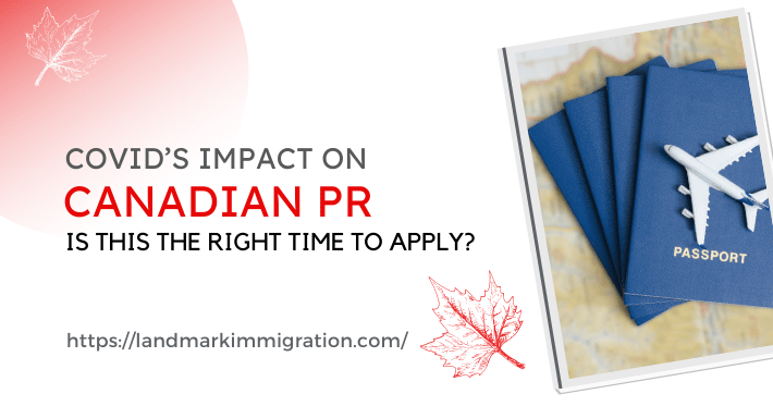 COVID’S IMPACT ON CANADA PR: RIGHT TIME TO APPLY?
