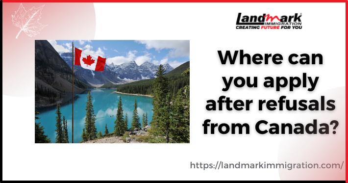 Where can you apply after refusals from Canada?