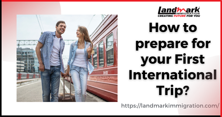 How to Prepare for Your First International Trip?