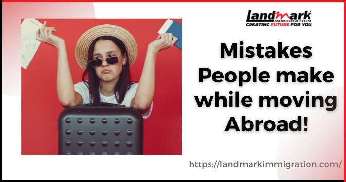 Mistakes People Make While Moving Abroad