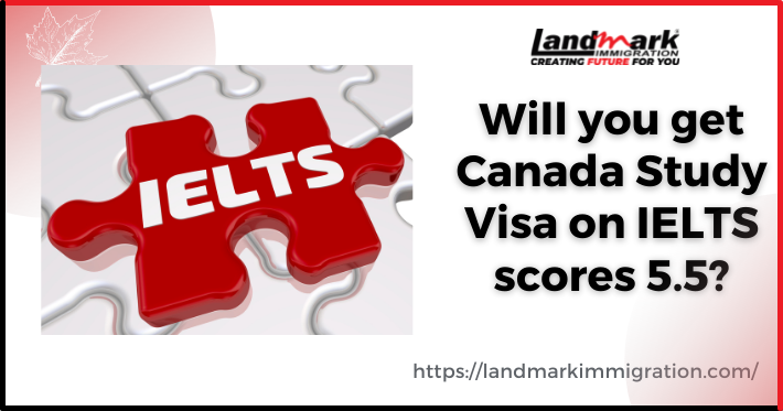 Canada study visa on IELTS Score 5.5