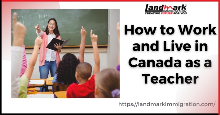 How to Work and Live in Canada as a Teacher