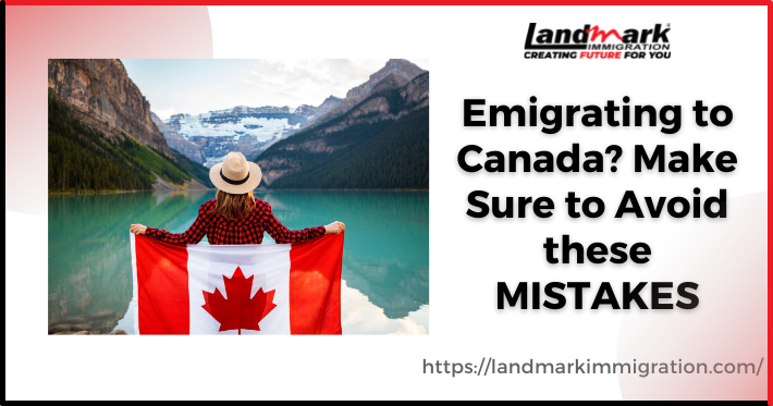 Emigrating to Canada? Make Sure to Avoid these MISTAKES