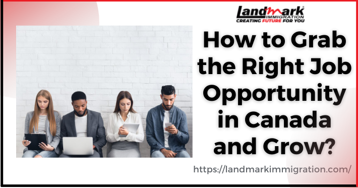 How to Grab the Right Job Opportunity in Canada and Grow?
