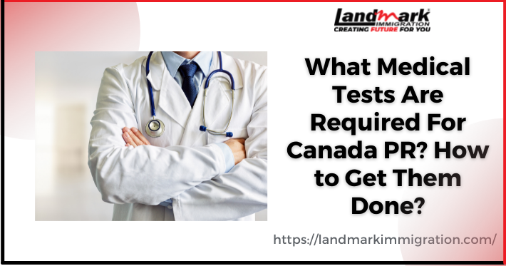What Medical Tests Are Required For Canada PR? How to Get Them Done?