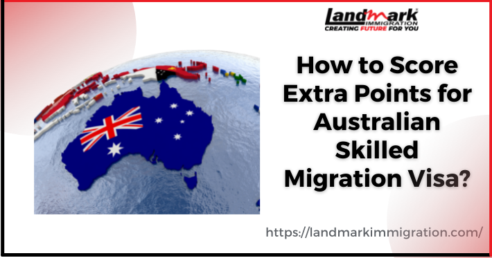 How to Score Extra Points for Australian Skilled Migration Visa?