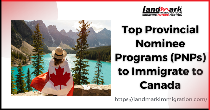 Top Provincial Nominee Programs (PNPs) to Immigrate to Canada