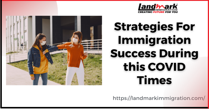 Strategies For Immigration Success During this COVID Times
