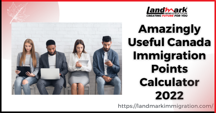 Amazingly Useful Canada Immigration Points Calculator 2022