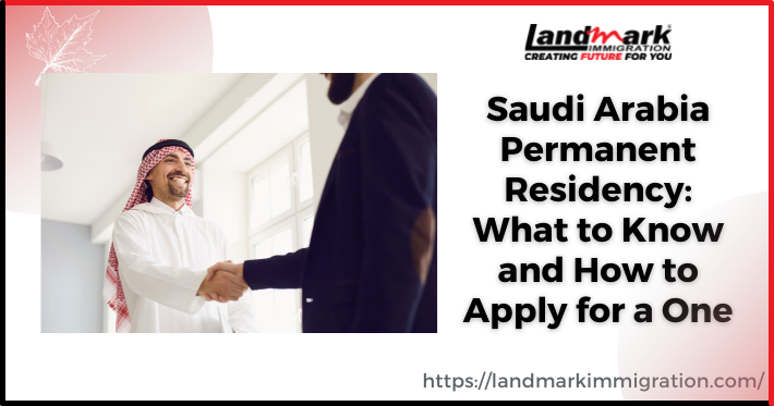 Saudi Arabia Permanent Residency: What to Know and How to Apply for a One