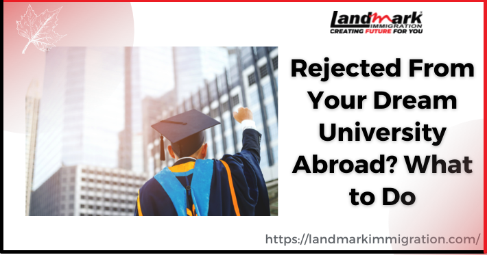 Dream to Study Abroad But Rejected From Your Dream University Abroad? What to Do