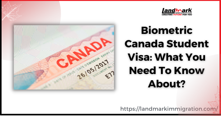 Biometric Canada Student Visa: What You Need To Know About?
