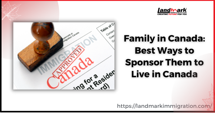 Family in Canada Best Ways to Sponsor Them to Live in Canada