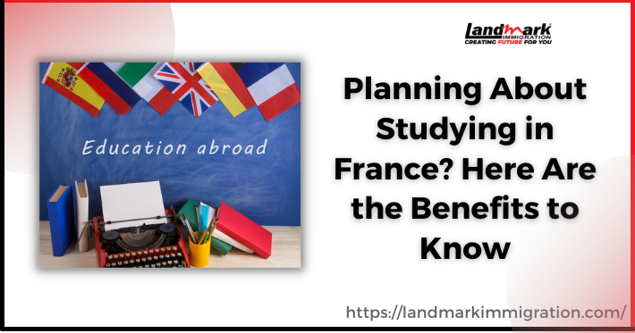 Planning About Studying in France? Here Are the Benefits to Know