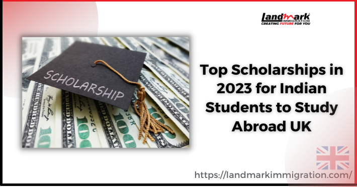 Top Scholarships in 2023 for Indian Students to Study Abroad UK