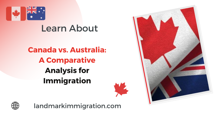 Canada vs Australia A Comparative Analysis for Immigration