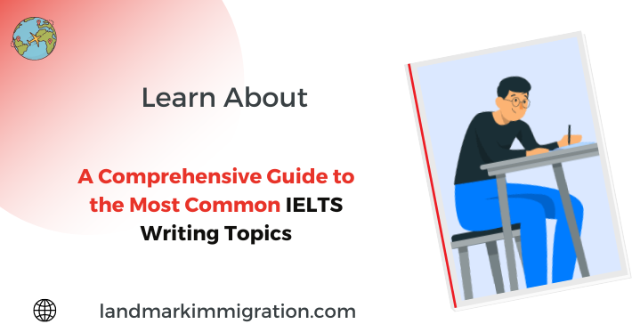 A Comprehensive Guide to the Most Common IELTS Writing Topics