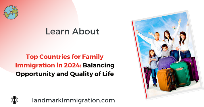 Top Countries for Family Immigration in 2024 Balancing Opportunity and Quality of Life