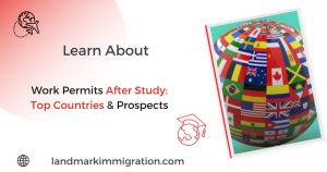 Work Permits After Study Top Countries & Prospects