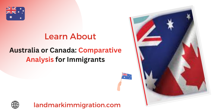 Australia or Canada Comparative Analysis for Immigrants