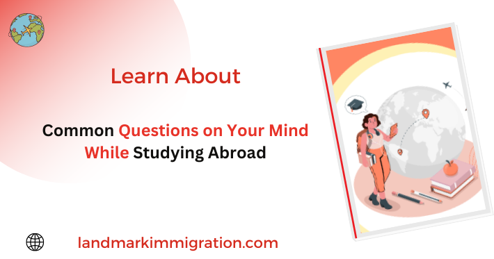 Common Questions on Your Mind While Studying Abroad