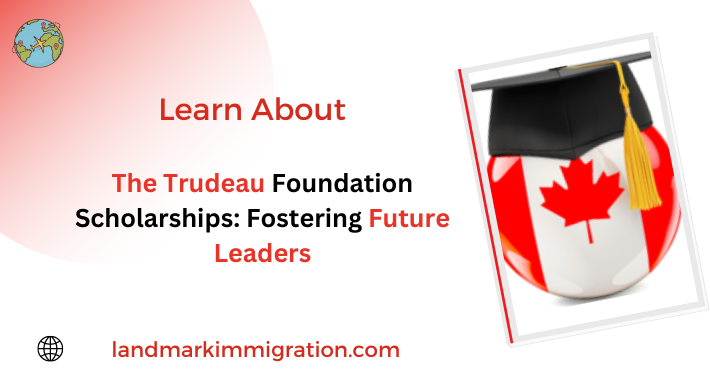 The Trudeau Foundation Scholarships Fostering Future Leaders