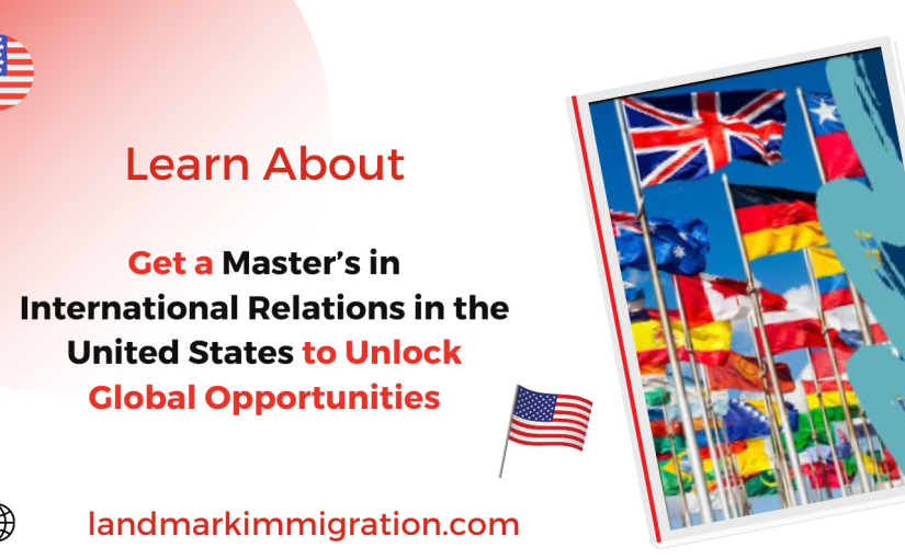 Get a Master’s in International Relations in the United States to Unlock Global Opportunities